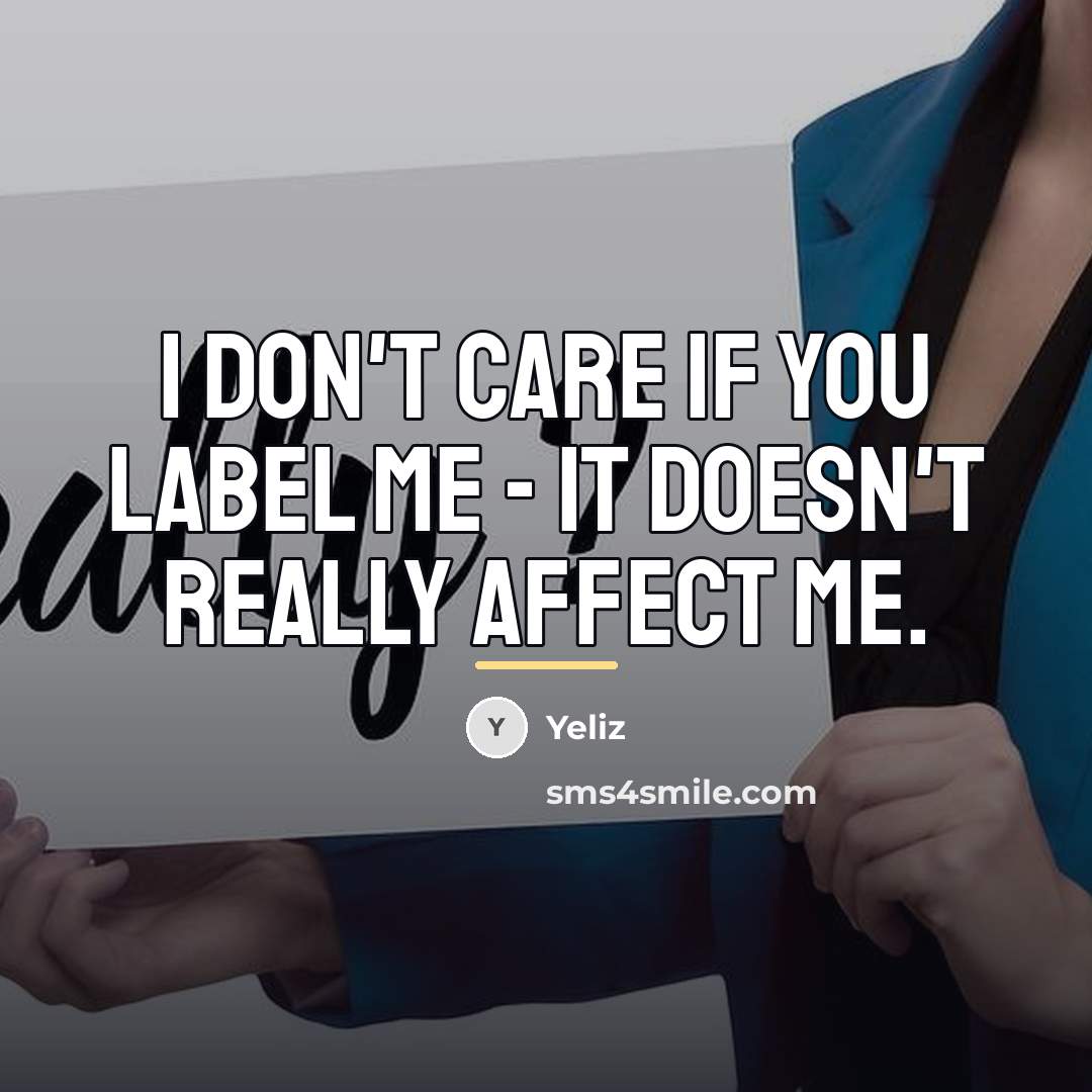 “I don't care if you label me - it doesn't…” quote by Yeliz