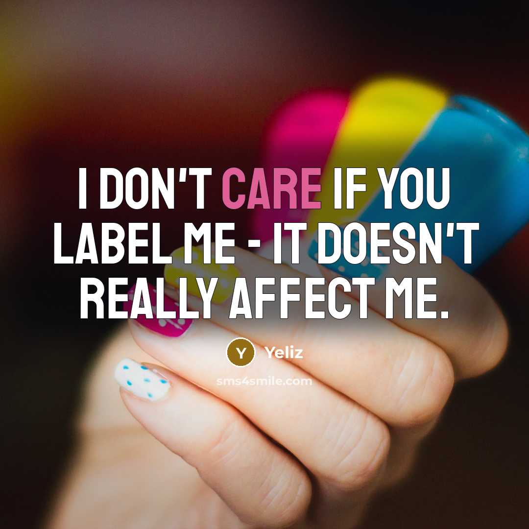 “I don't care if you label me - it doesn't really affect me.” quote by Yeliz