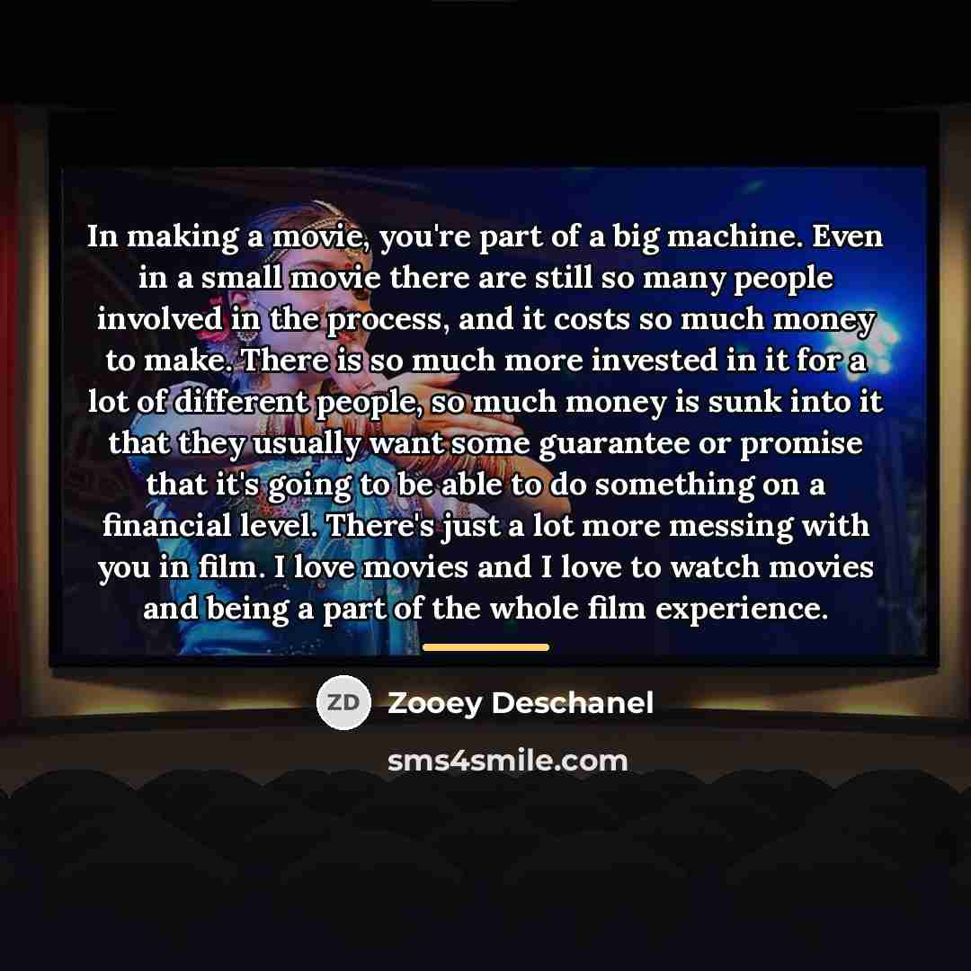 “In making a movie, you're part of a big machine.…” quote by Zooey Deschanel
