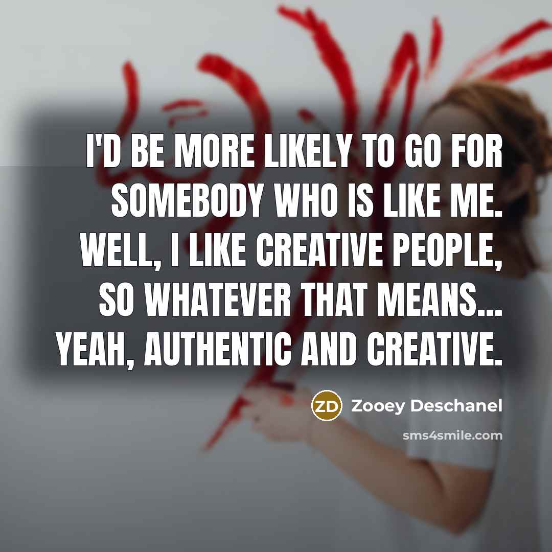 “I'd be more likely to go for somebody who is…” quote by Zooey Deschanel