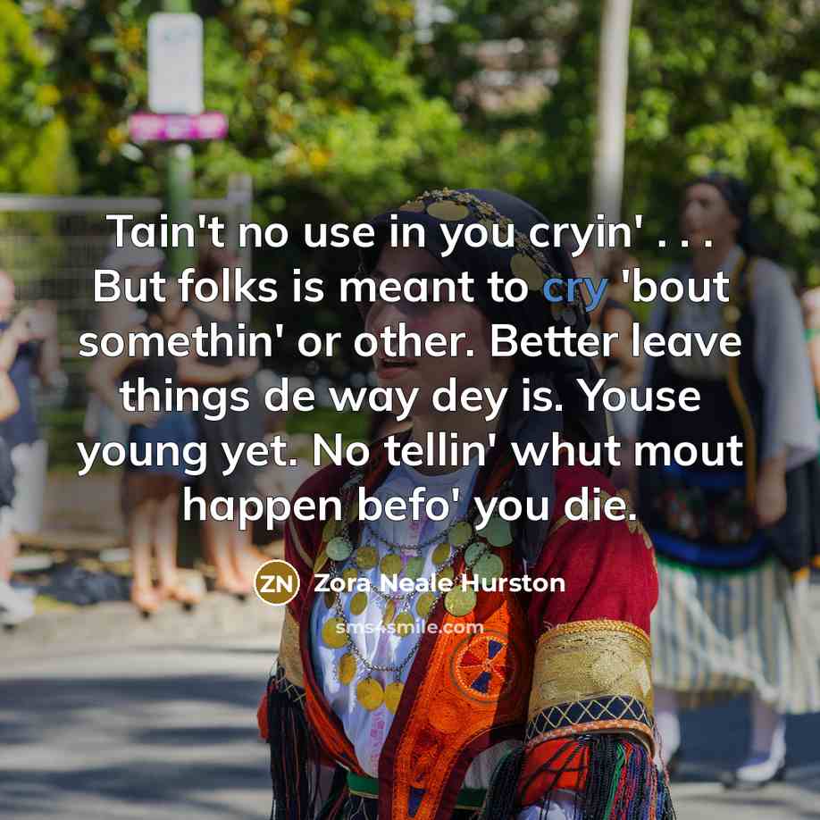 “Tain't no use in you cryin' . . . But…” quote by Zora Neale Hurston
