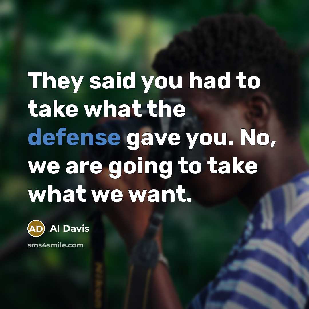 “They said you had to take what the defense gave…” quote by Al Davis