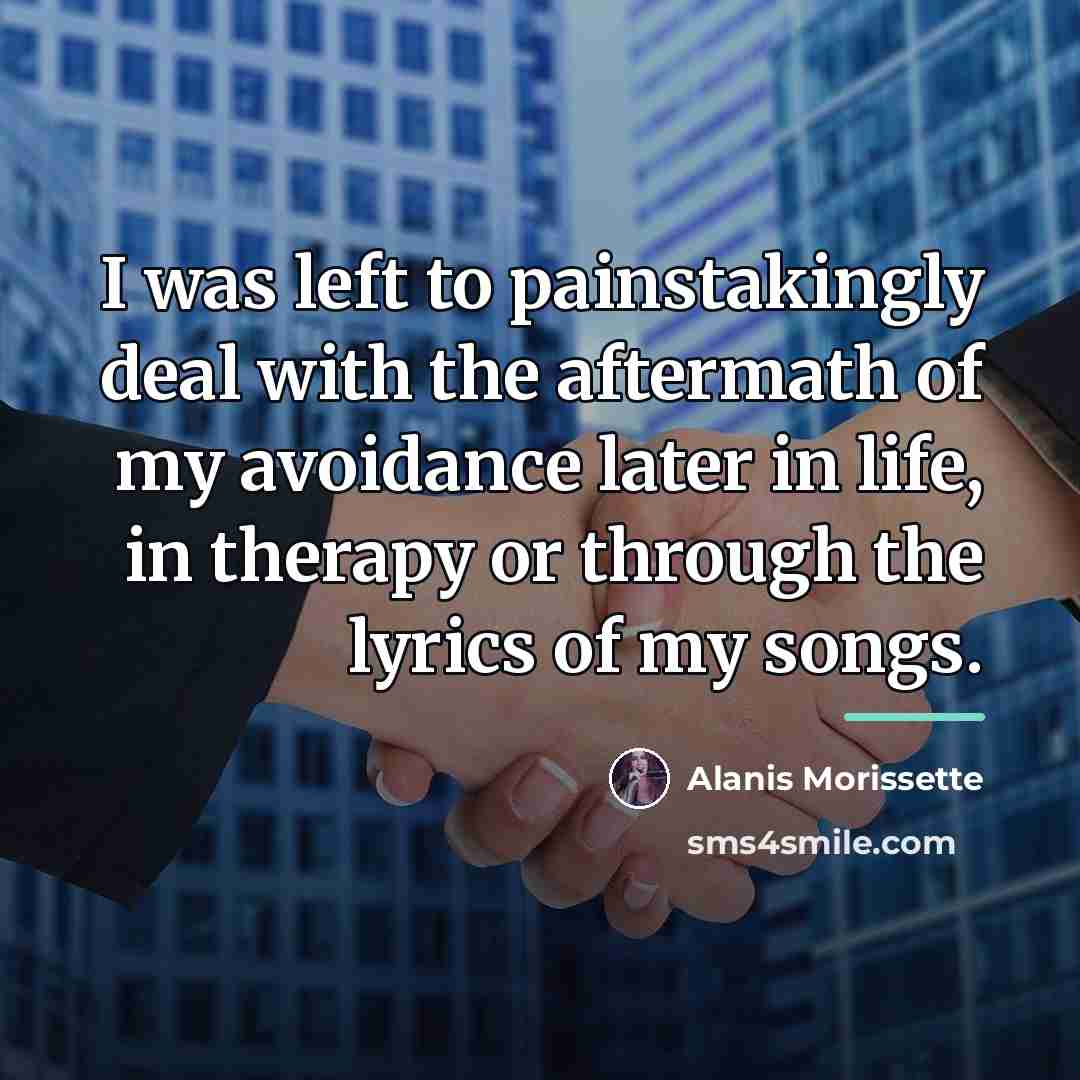 “I was left to painstakingly deal with the aftermath of…” quote by Alanis Morissette