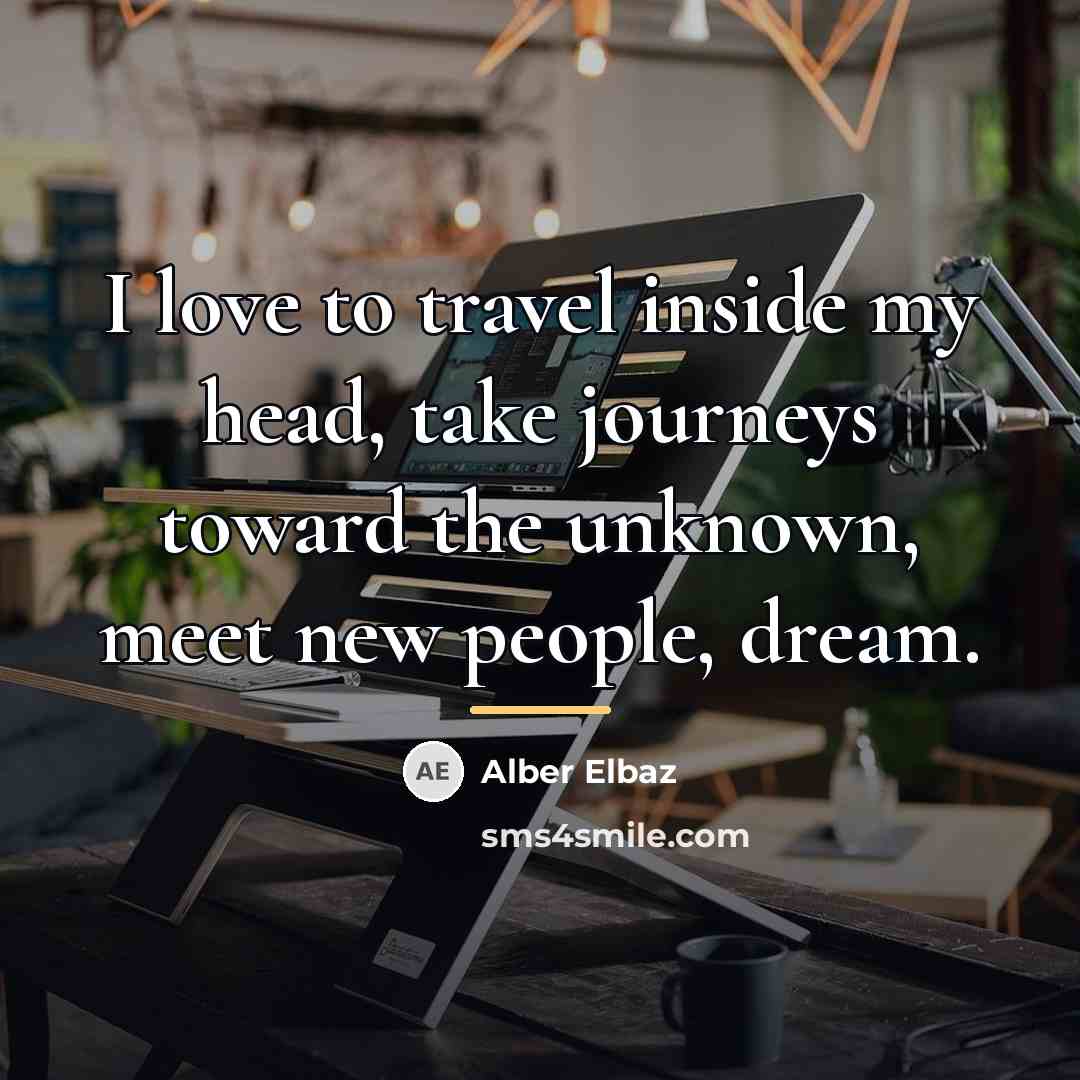“I love to travel inside my head, take journeys toward…” quote by Alber Elbaz