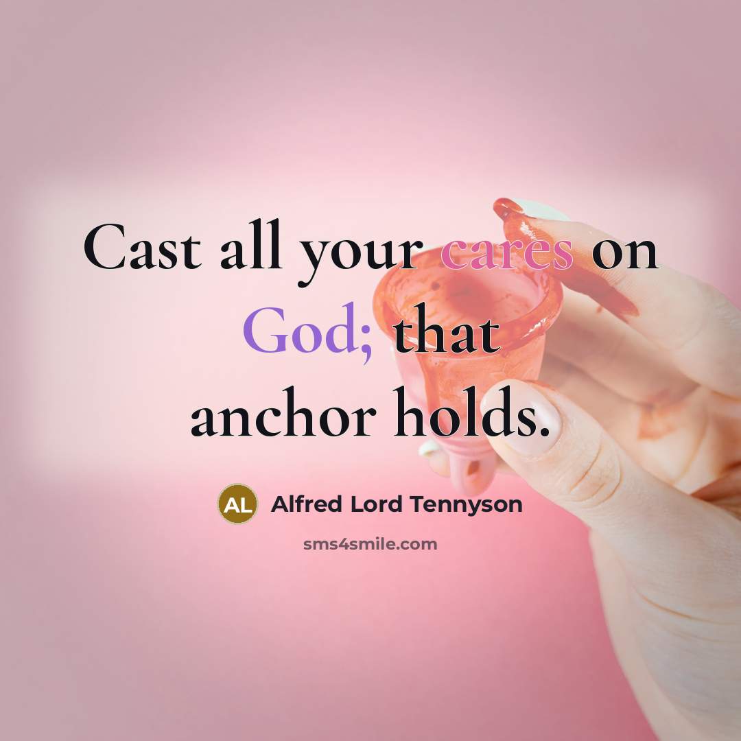 “Cast all your cares on God; that anchor holds.” quote by Alfred Lord Tennyson