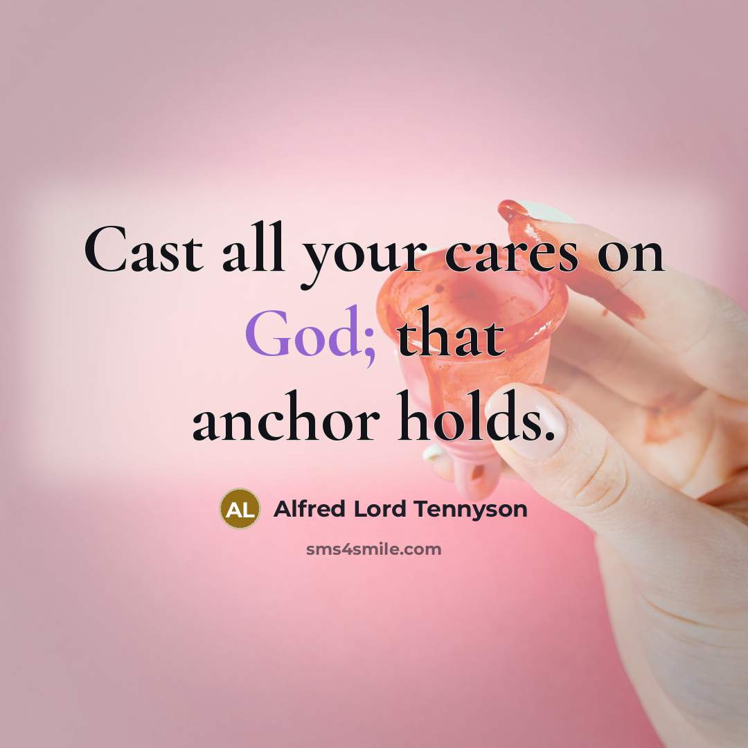 “Cast all your cares on God; that anchor holds.…” quote by Alfred Lord Tennyson