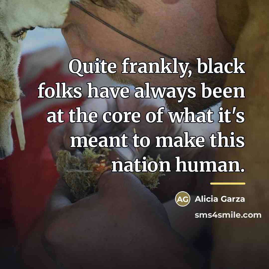 “Quite frankly, black folks have always been at the core…” quote by Alicia Garza