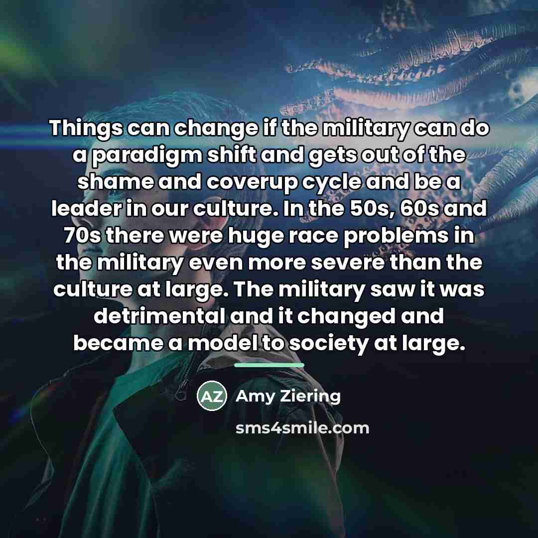 “Things can change if the military can do a paradigm…” quote by Amy Ziering