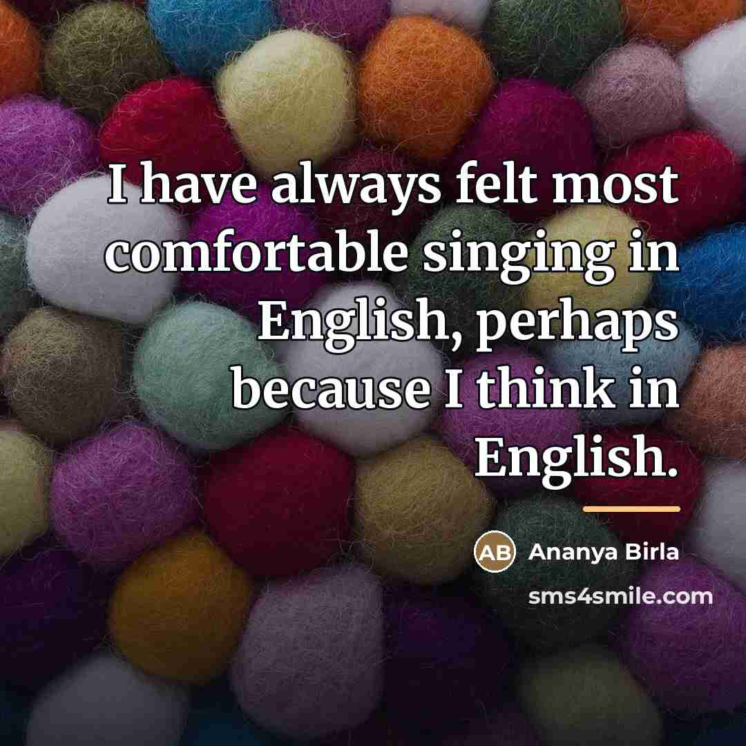 “I have always felt most comfortable singing in English, perhaps…” quote by Ananya Birla