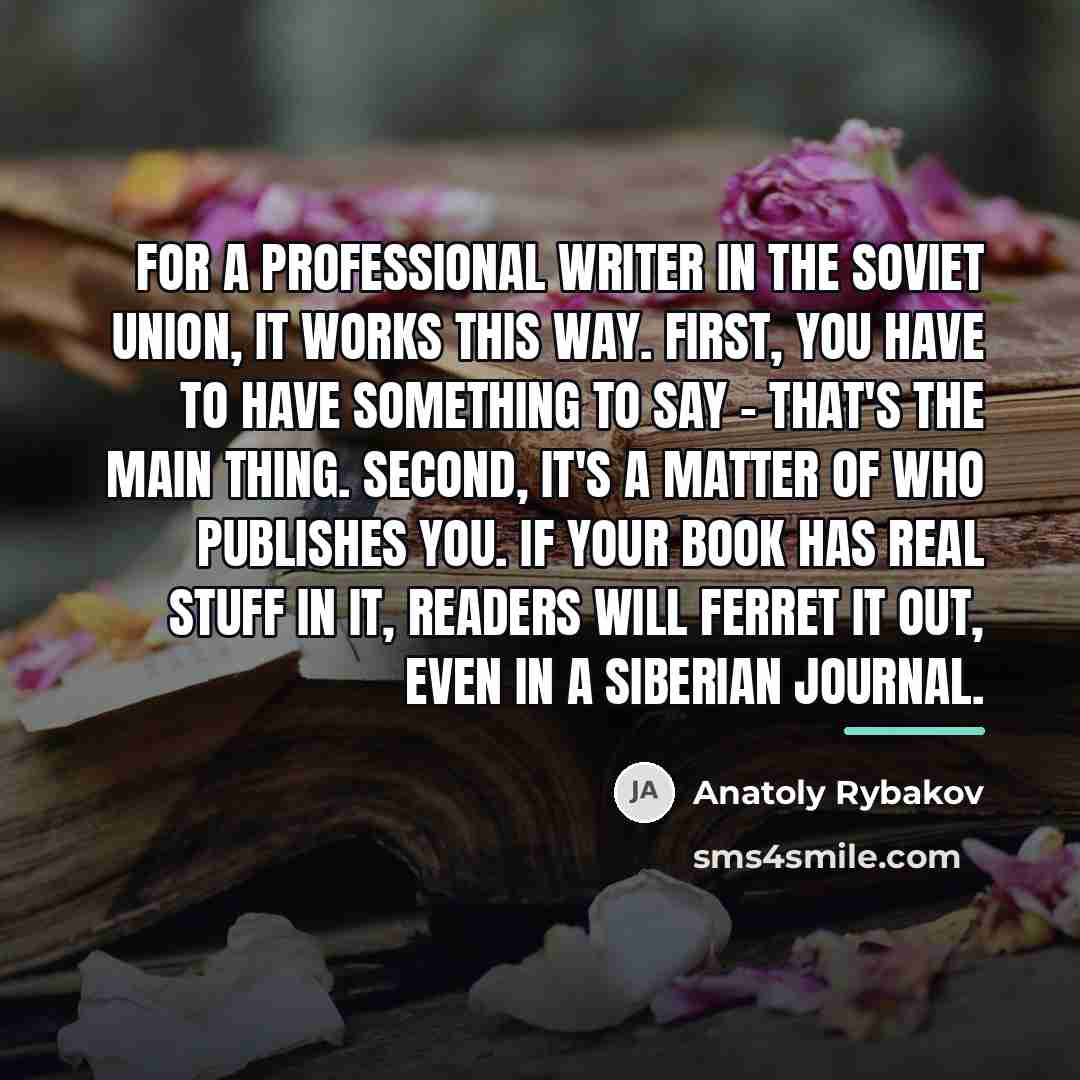“For a professional writer in the Soviet Union, it works…” quote by Anatoly Rybakov