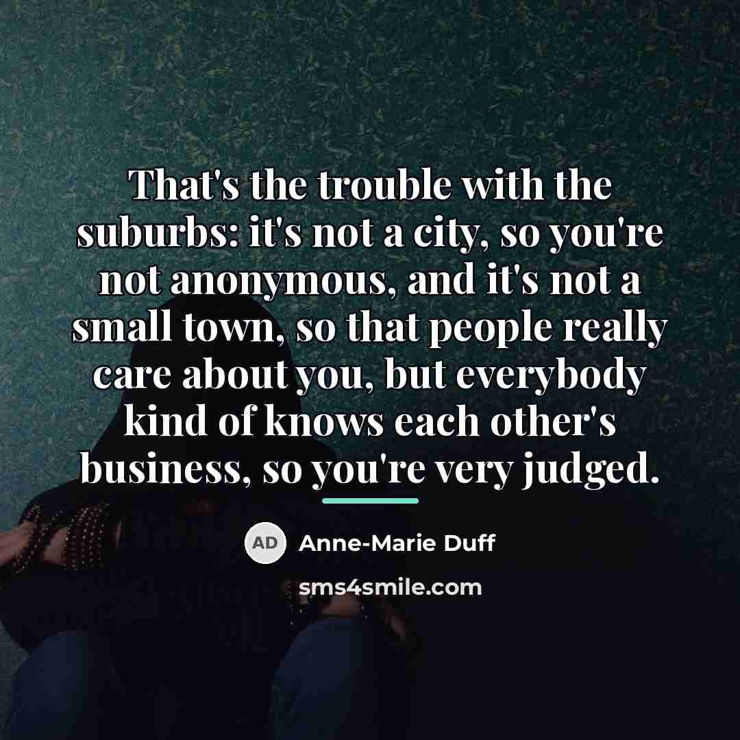 “That's the trouble with the suburbs: it's not a city,…” quote by Anne-Marie Duff