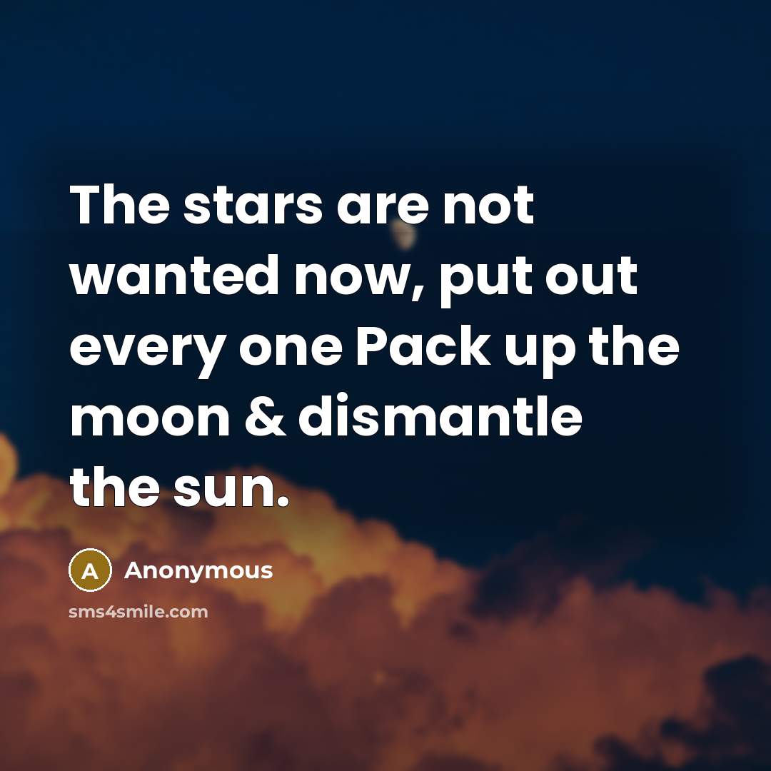 “The stars are not wanted now, put out every one…” quote by Anonymous