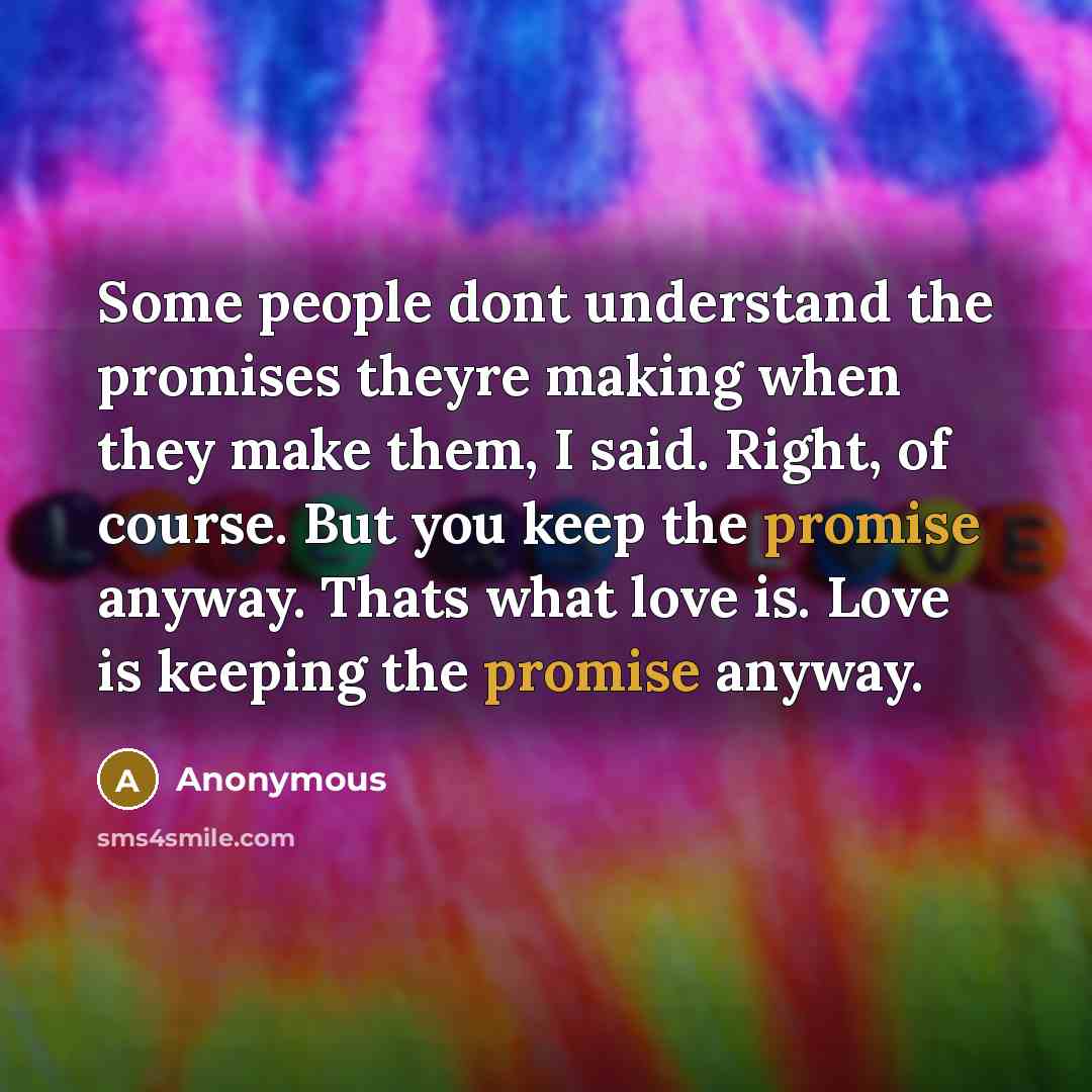 “Some people dont understand the promises theyre making when they…” quote by Anonymous