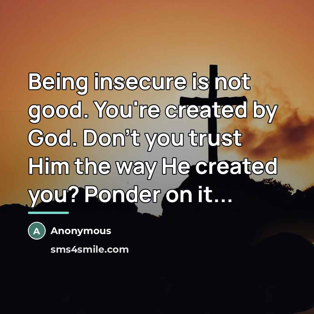 “Being insecure is not good. You're created by God. Don't…” quote by Anonymous