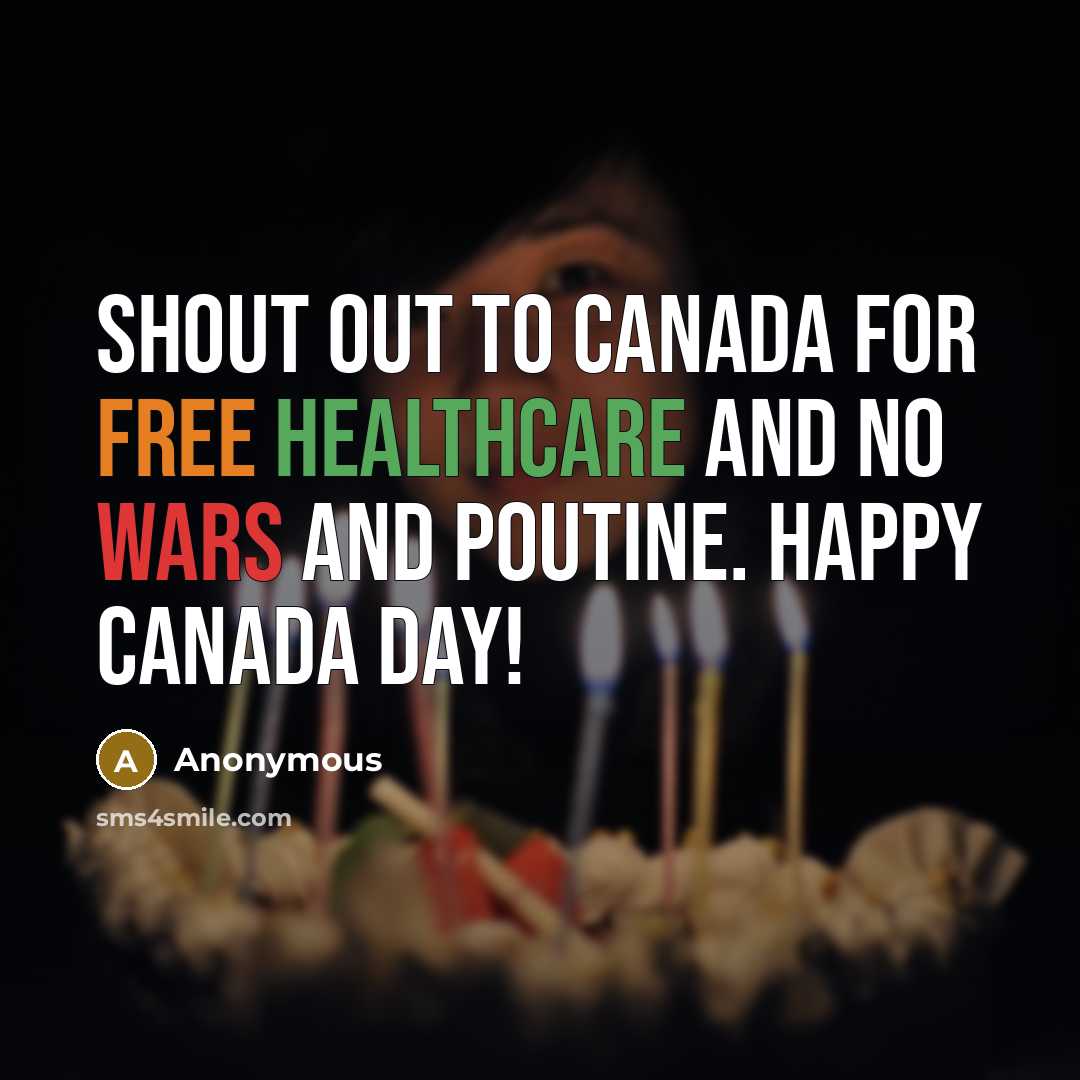 “Shout out to Canada for free healthcare and no wars and poutine. Happy Canada Day!” quote by Anonymous
