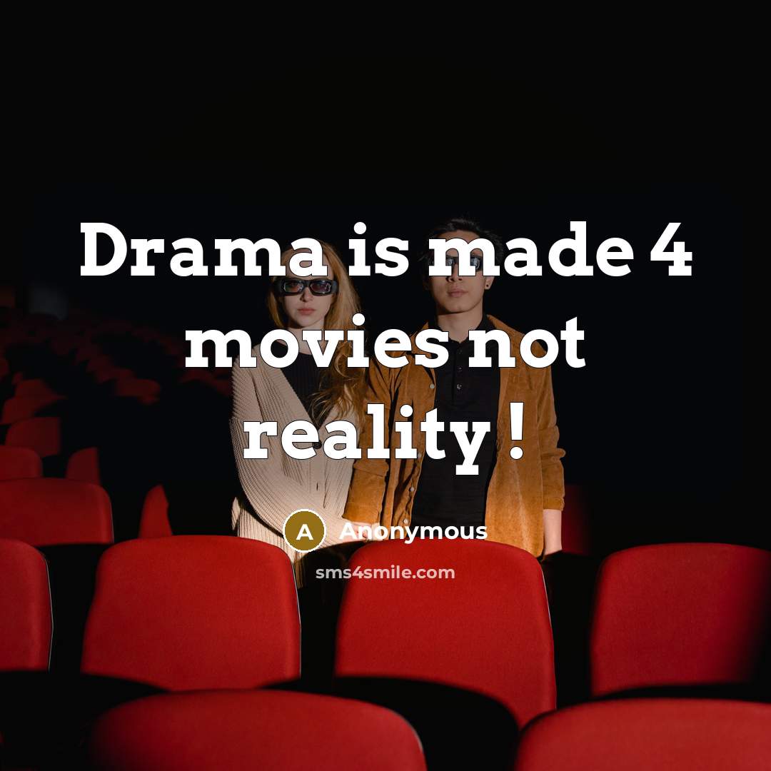 “Drama is made 4 movies not reality !…” quote by Anonymous