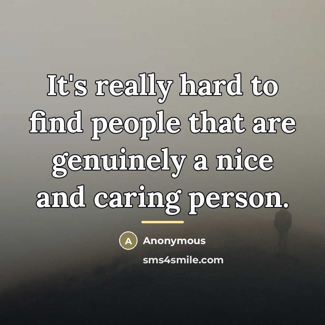 “It's really hard to find people that are genuinely a…” quote by Anonymous