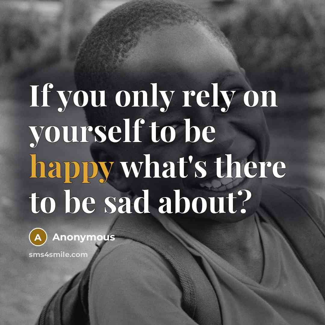 “If you only rely on yourself to be happy what's…” quote by Anonymous