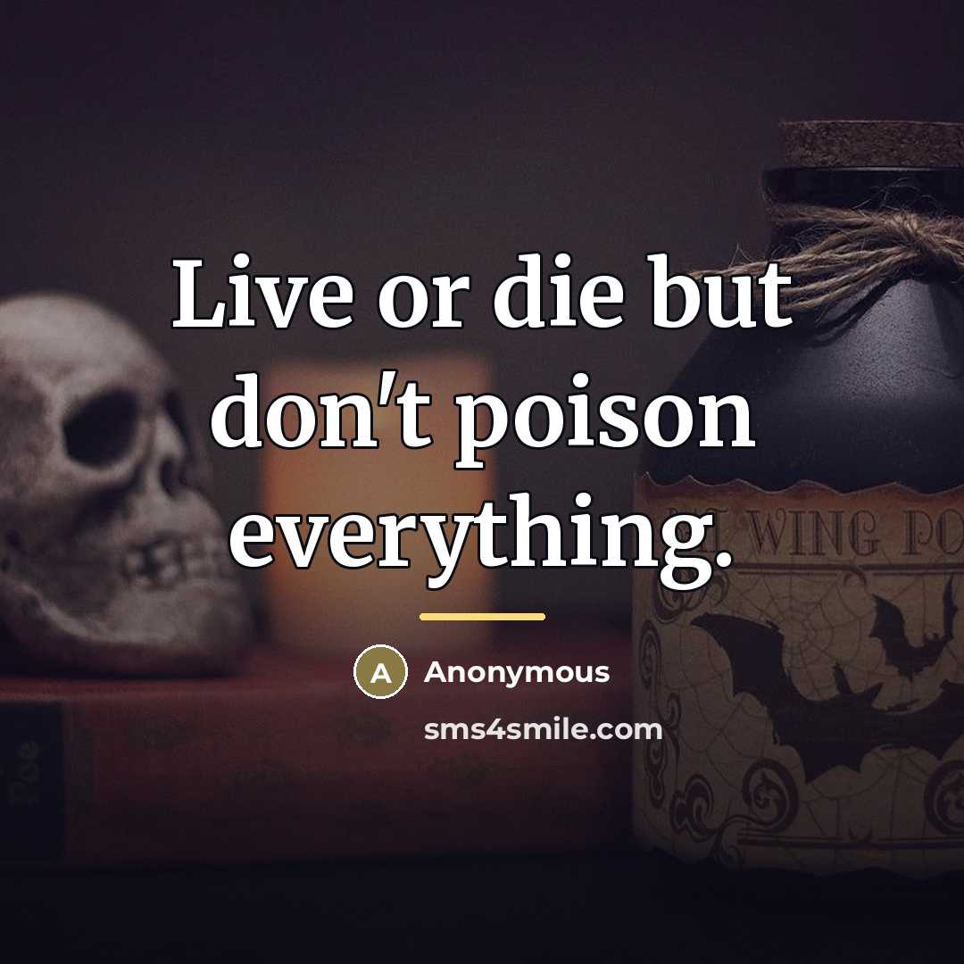 “Live or die but don't poison everything.…” quote by Anonymous