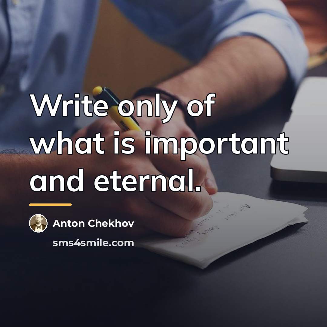 “Write only of what is important and eternal.…” quote by Anton Chekhov