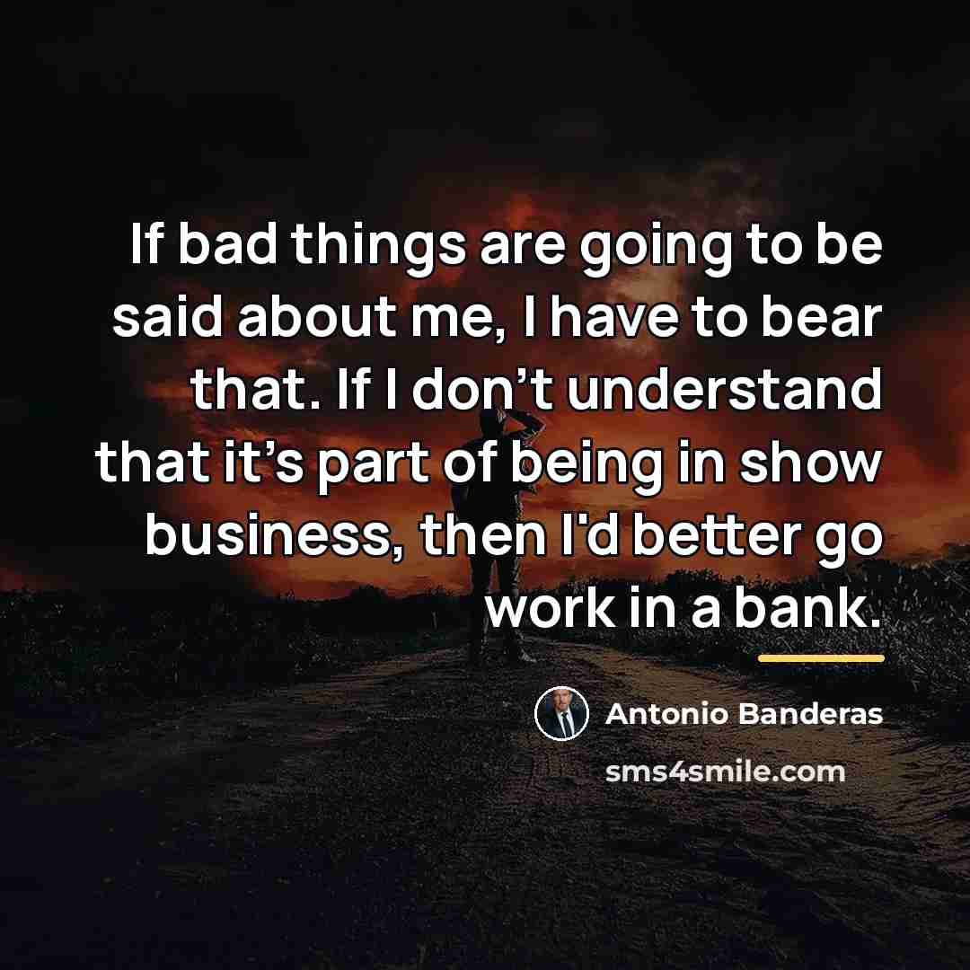 “If bad things are going to be said about me,…” quote by Antonio Banderas