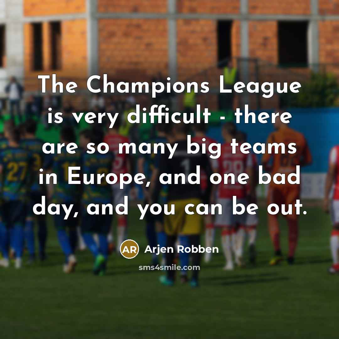 “The Champions League is very difficult - there are so…” quote by Arjen Robben