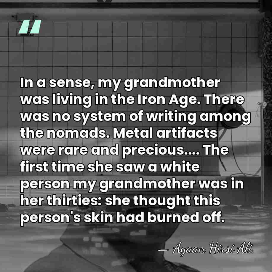 In a sense, my grandmother was living in the Iron Age. There&hellip; - Ayaan Hirsi Ali