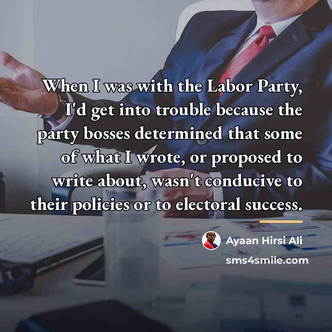 “When I was with the Labor Party, I'd get into…” quote by Ayaan Hirsi Ali