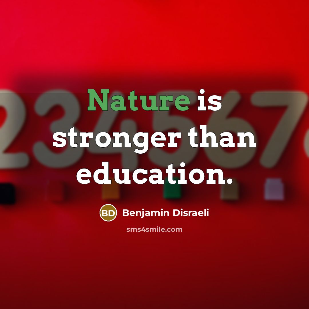 “Nature is stronger than education.…” quote by Benjamin Disraeli