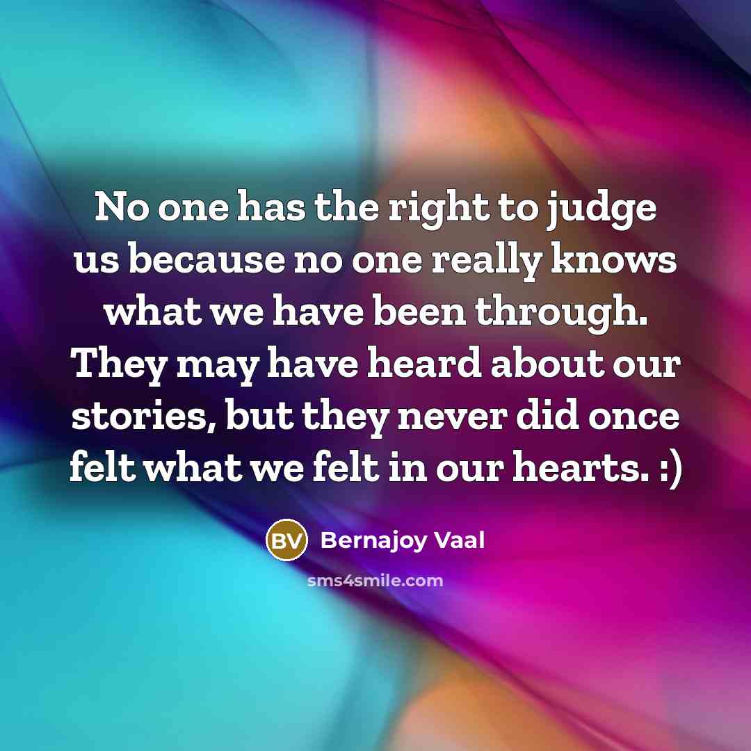 “No one has the right to judge us because no…” quote by Bernajoy Vaal
