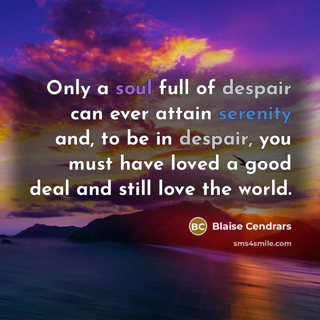 “Only a soul full of despair can ever attain serenity…” quote by Blaise Cendrars