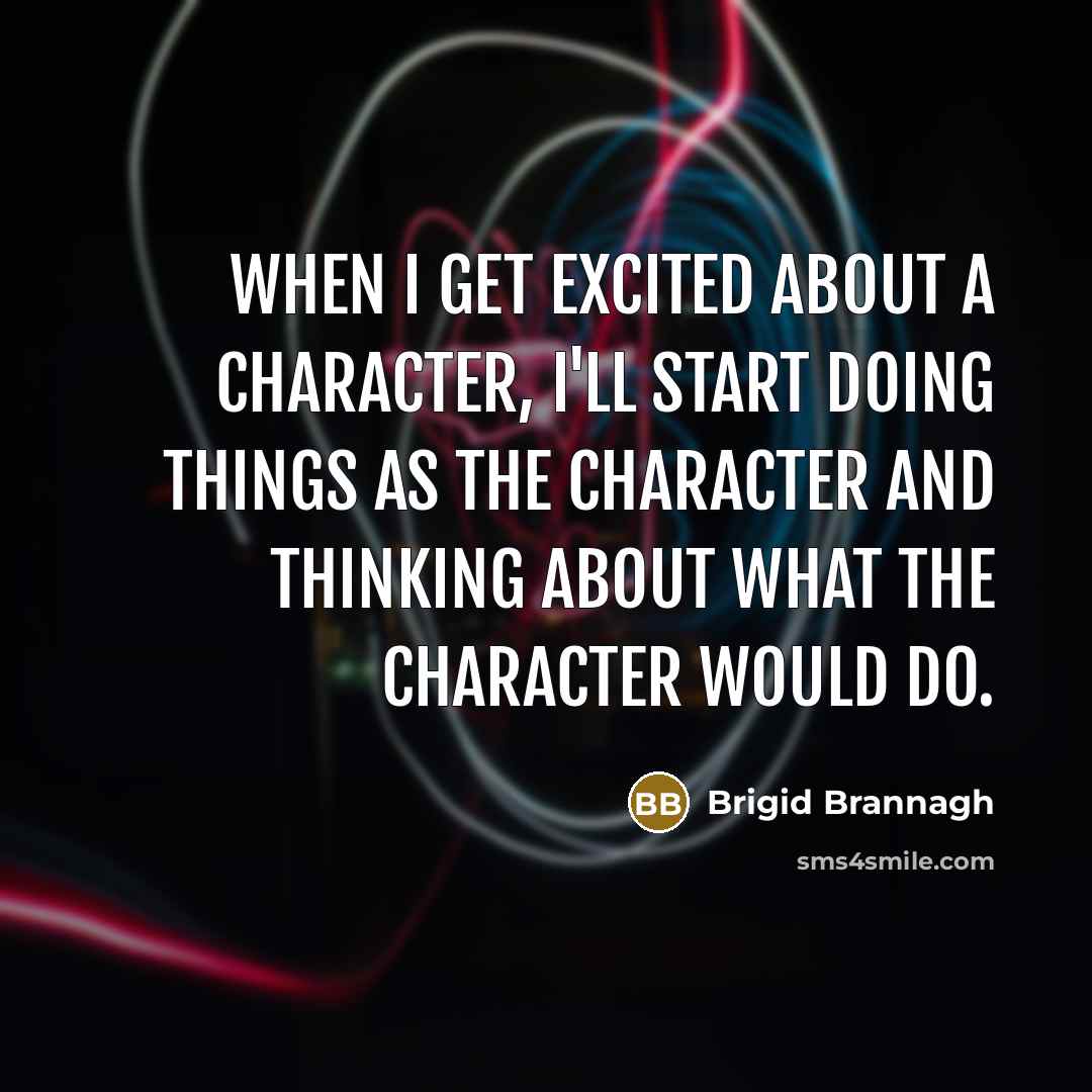 “When I get excited about a character, I'll start doing…” quote by Brigid Brannagh