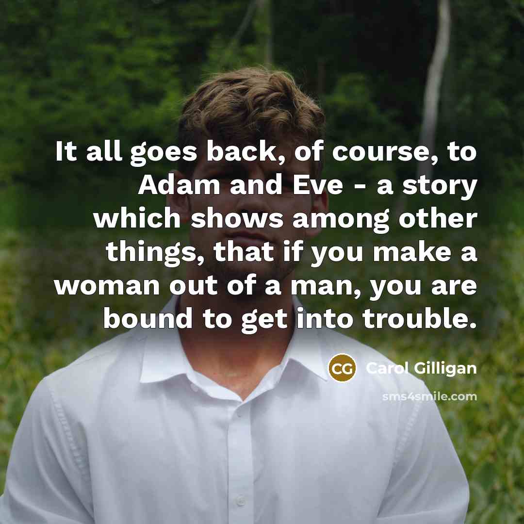 “It all goes back, of course, to Adam and Eve…” quote by Carol Gilligan