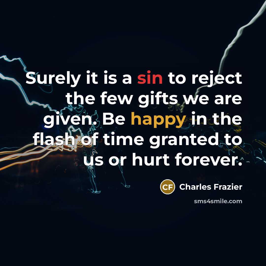 “Surely it is a sin to reject the few gifts…” quote by Charles Frazier