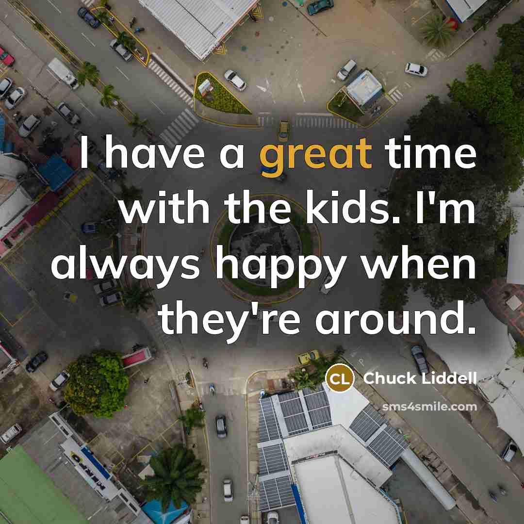 “I have a great time with the kids. I'm always…” quote by Chuck Liddell