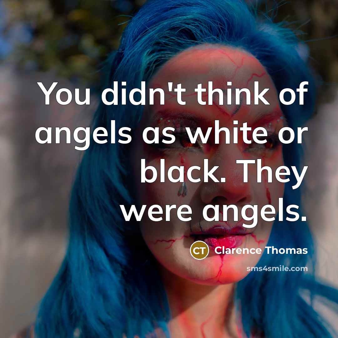 “You didn't think of angels as white or black. They…” quote by Clarence Thomas