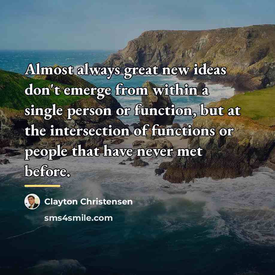 “Almost always great new ideas don't emerge from within a…” quote by Clayton Christensen