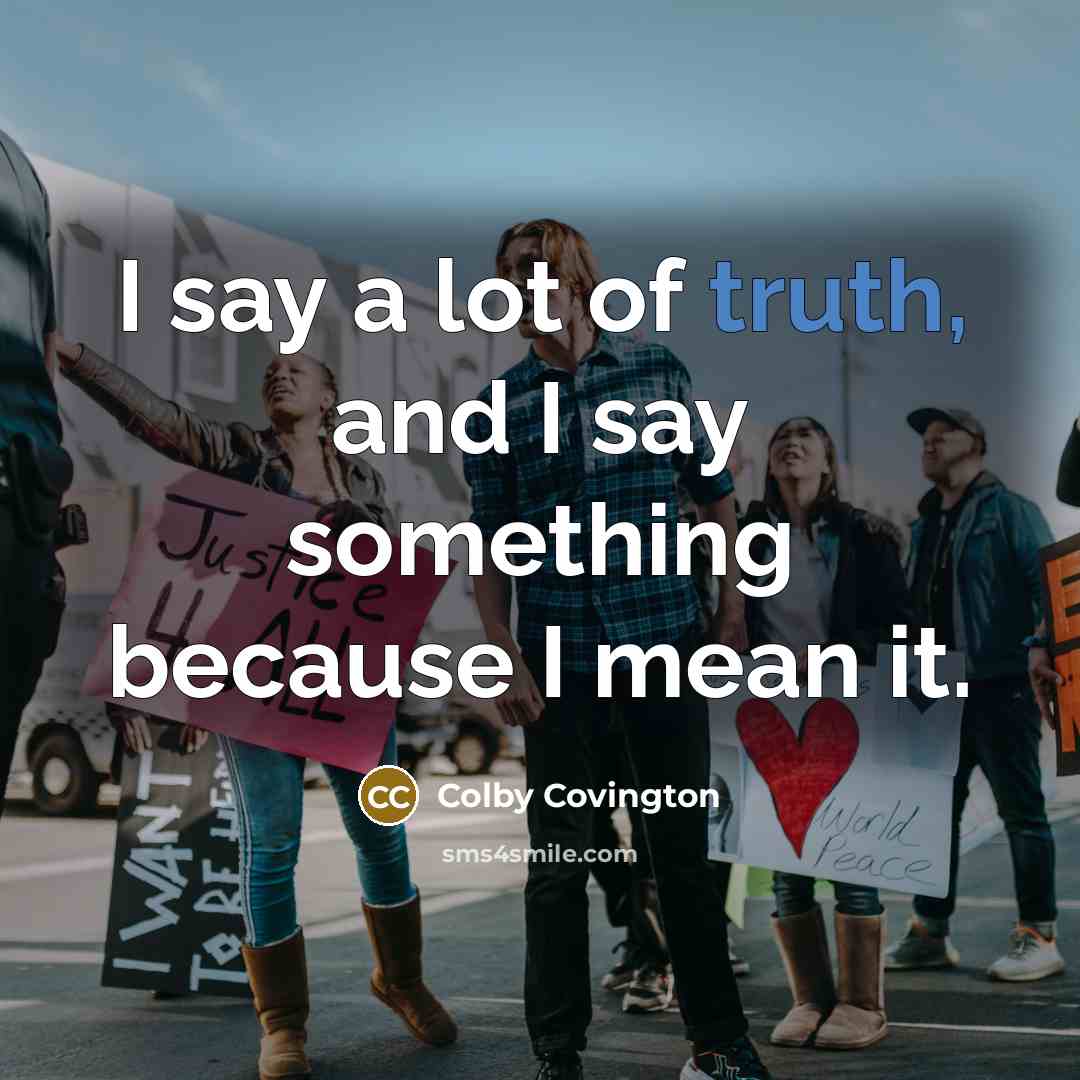 “I say a lot of truth, and I say something…” quote by Colby Covington
