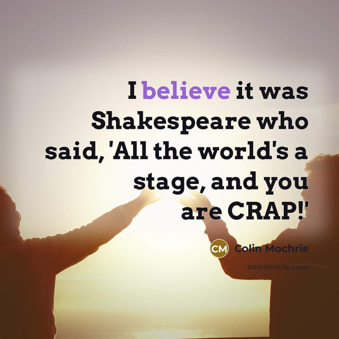 “I believe it was Shakespeare who said, 'All the world's…” quote by Colin Mochrie