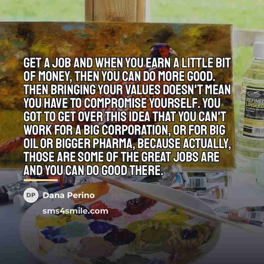 “Get a job and when you earn a little bit…” quote by Dana Perino