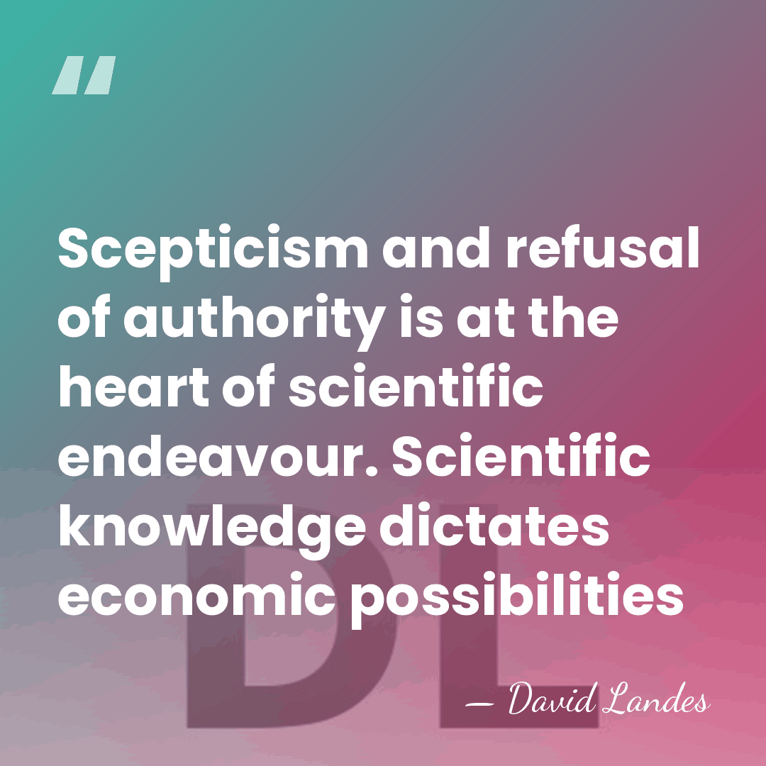 Scepticism and refusal of authority is at the heart of scientific endeavour.&hellip; - David Landes