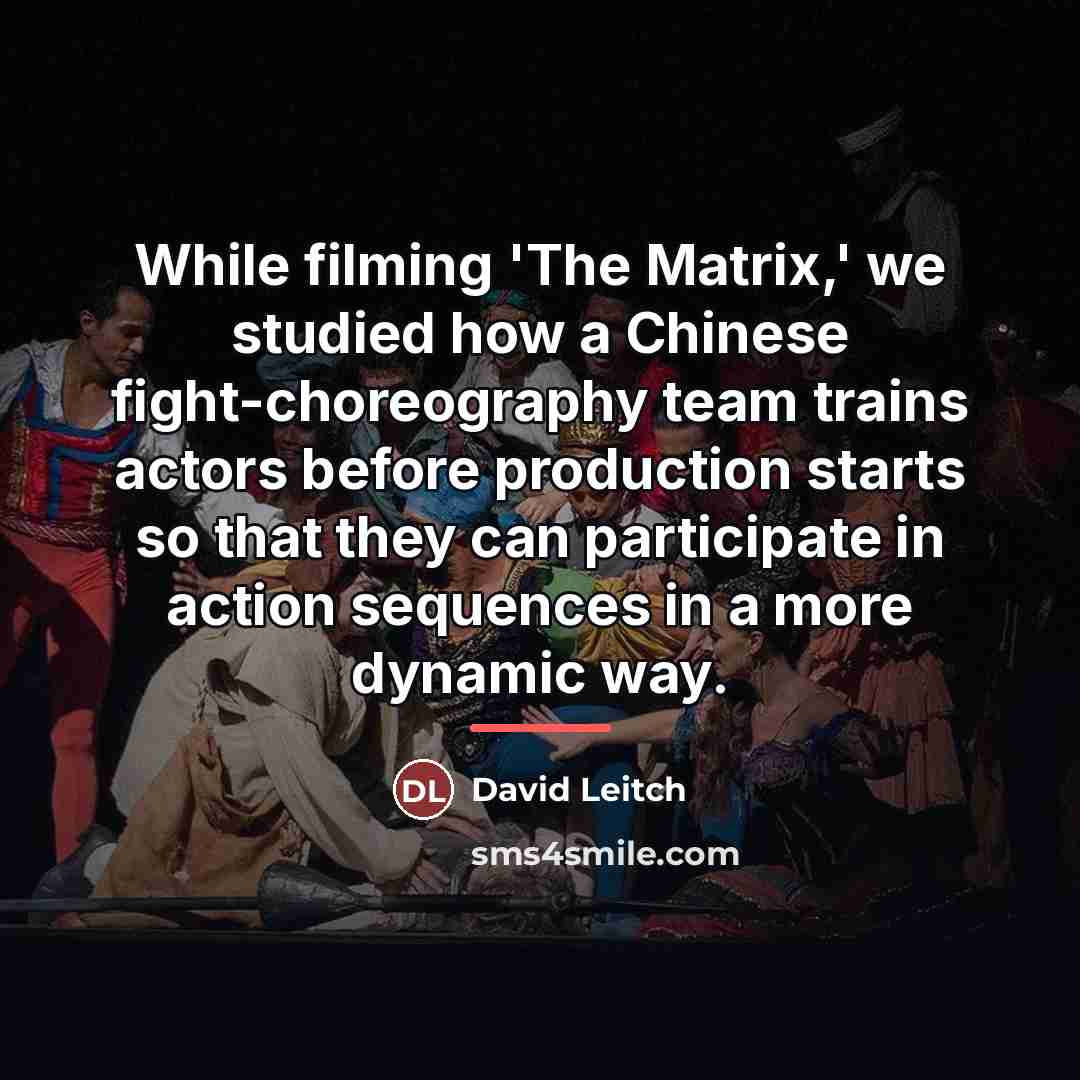 “While filming 'The Matrix,' we studied how a Chinese fight-choreography…” quote by David Leitch