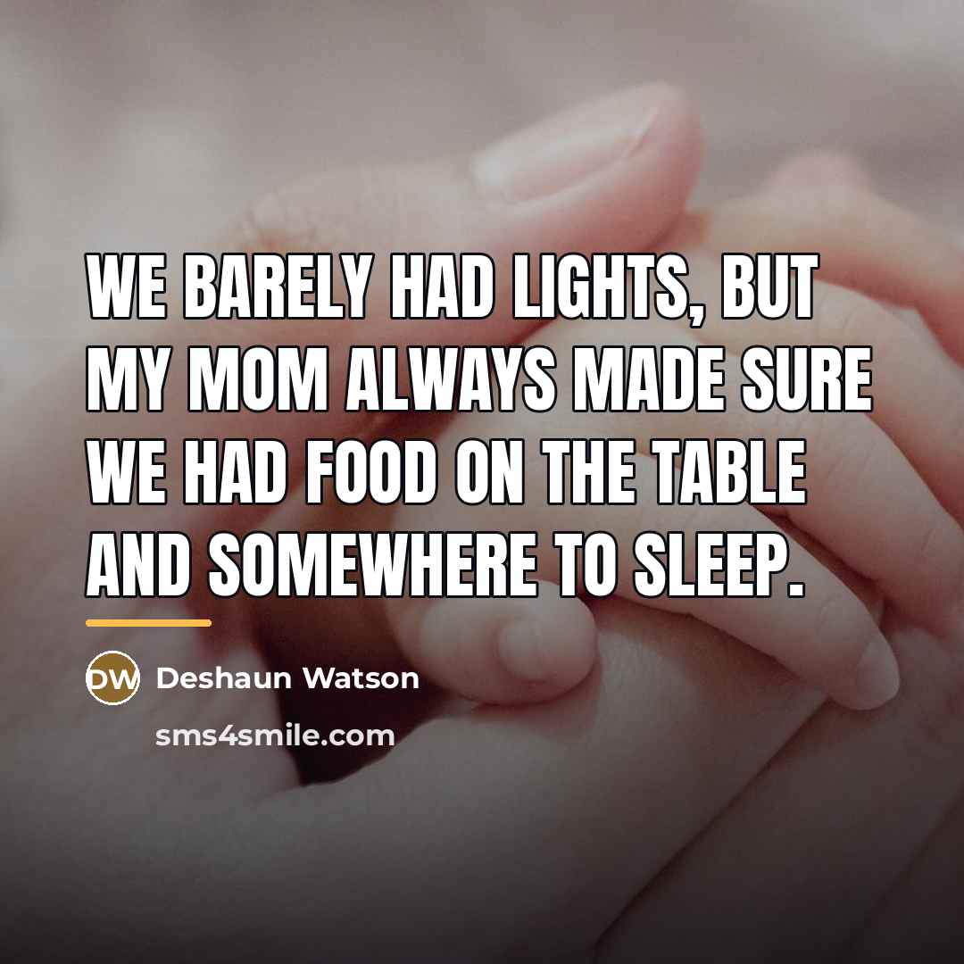 “We barely had lights, but my mom always made sure…” quote by Deshaun Watson