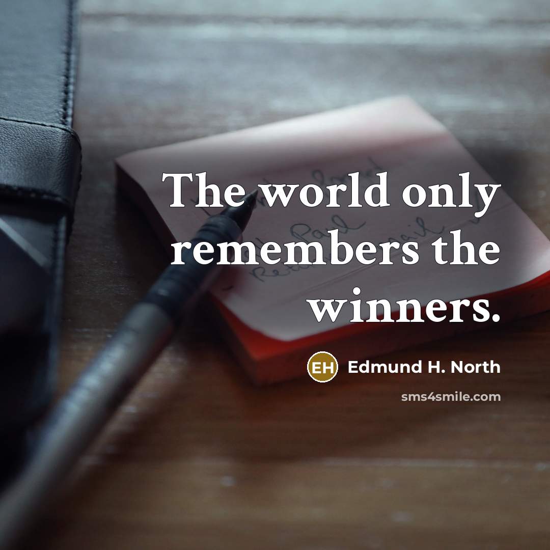 “The world only remembers the winners.…” quote by Edmund H. North
