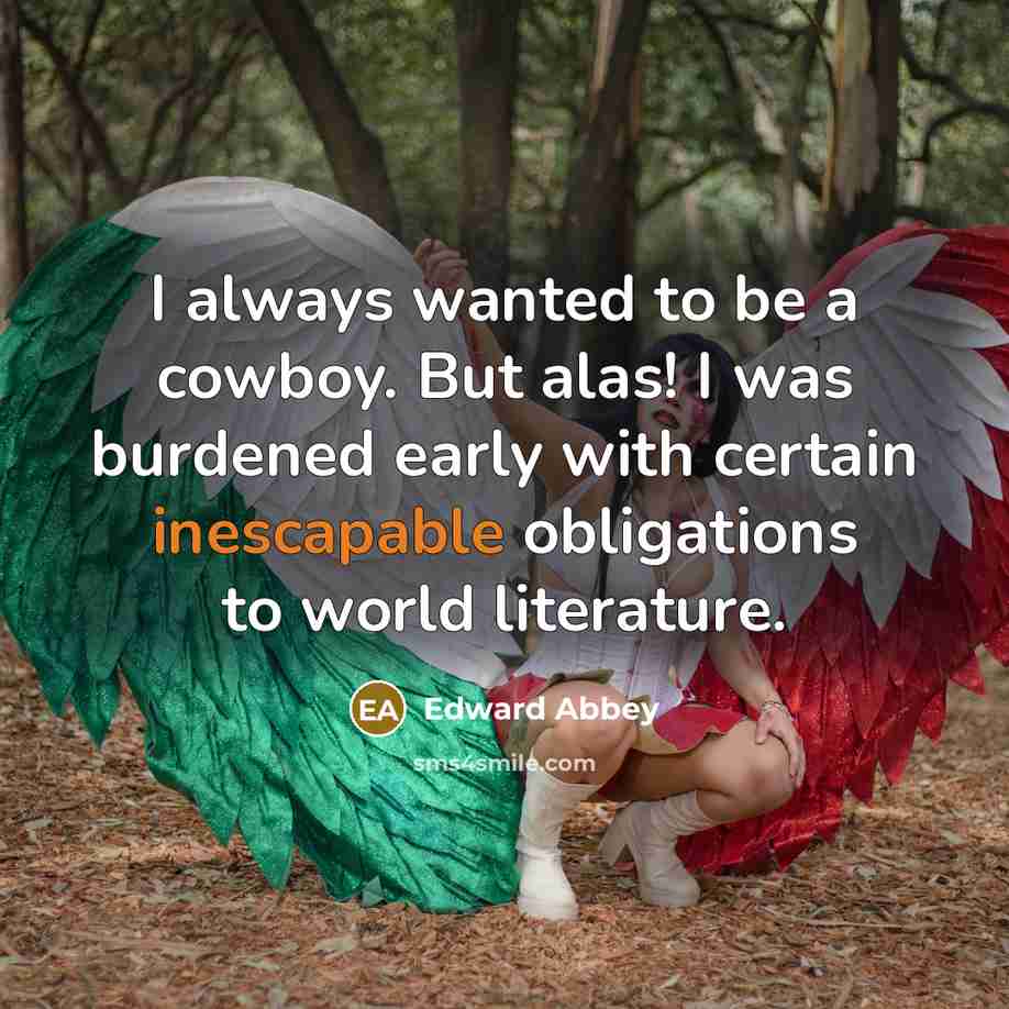 “I always wanted to be a cowboy. But alas! I…” quote by Edward Abbey