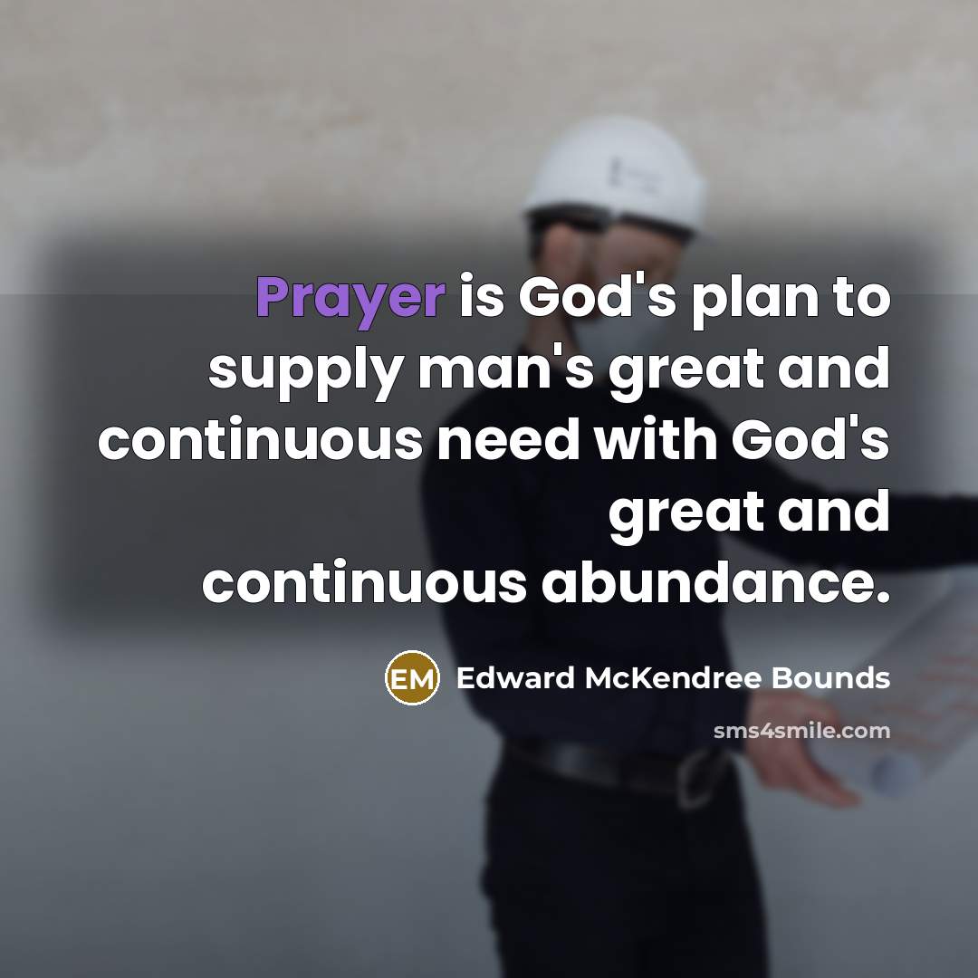 “Prayer is God's plan to supply man's great and continuous…” quote by Edward McKendree Bounds