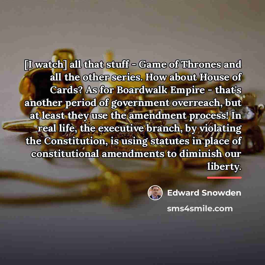 “[I watch] all that stuff - Game of Thrones and…” quote by Edward Snowden
