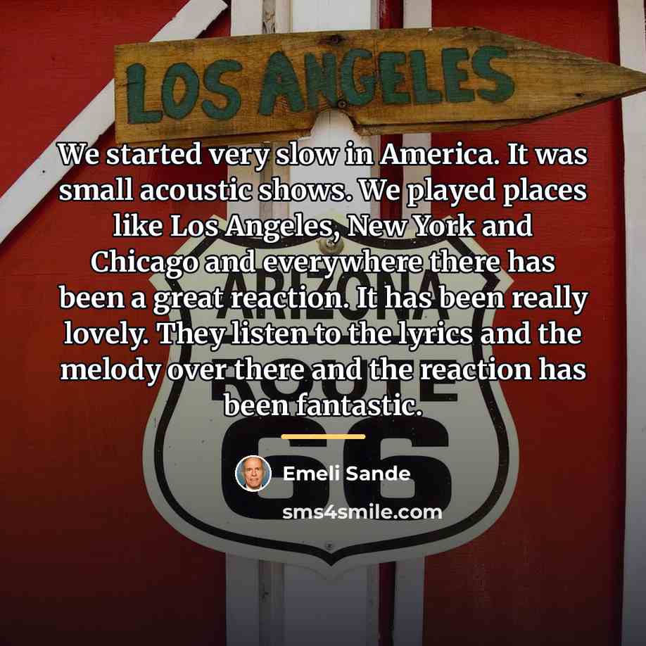 “We started very slow in America. It was small acoustic…” quote by Emeli Sande