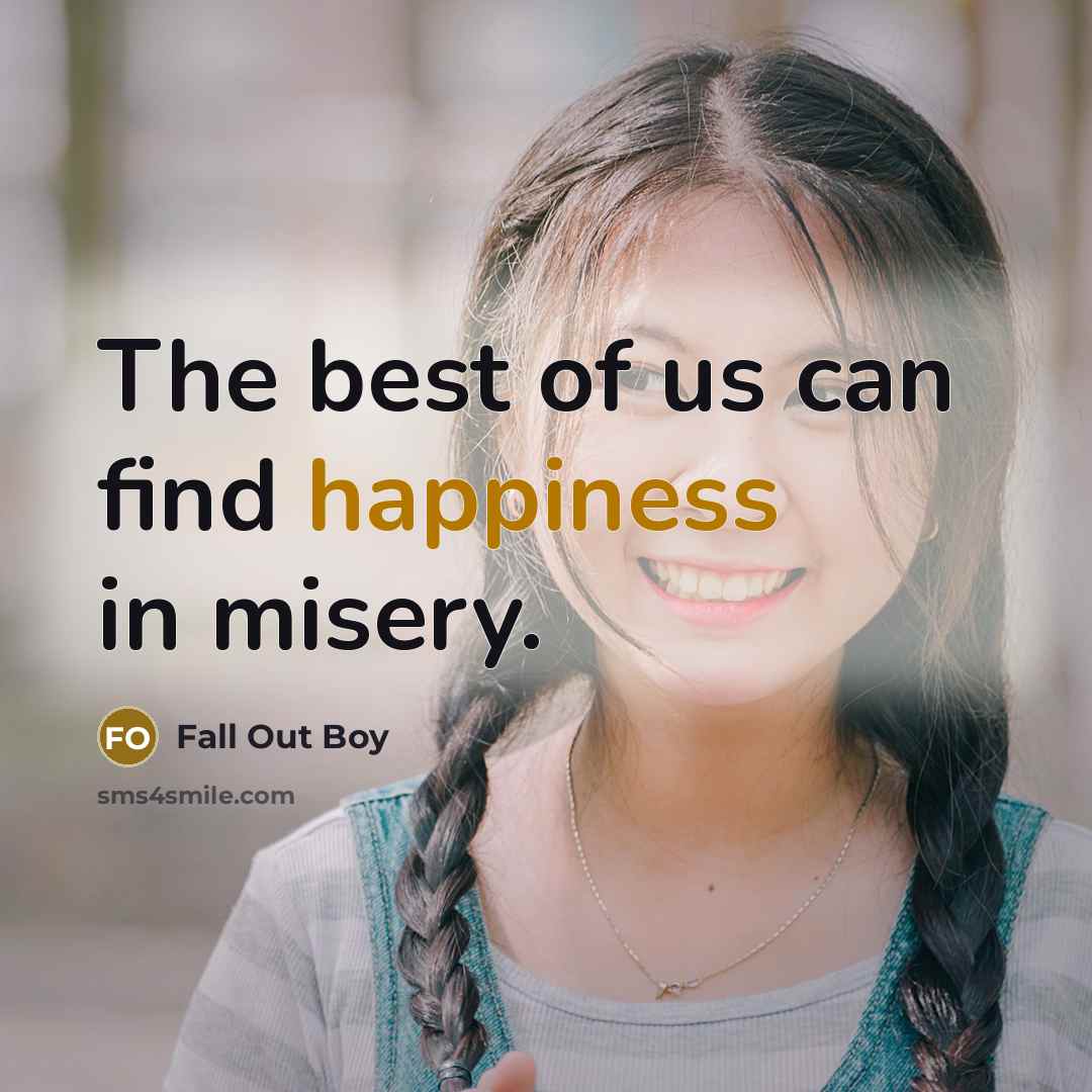 “The best of us can find happiness in misery.…” quote by Fall Out Boy