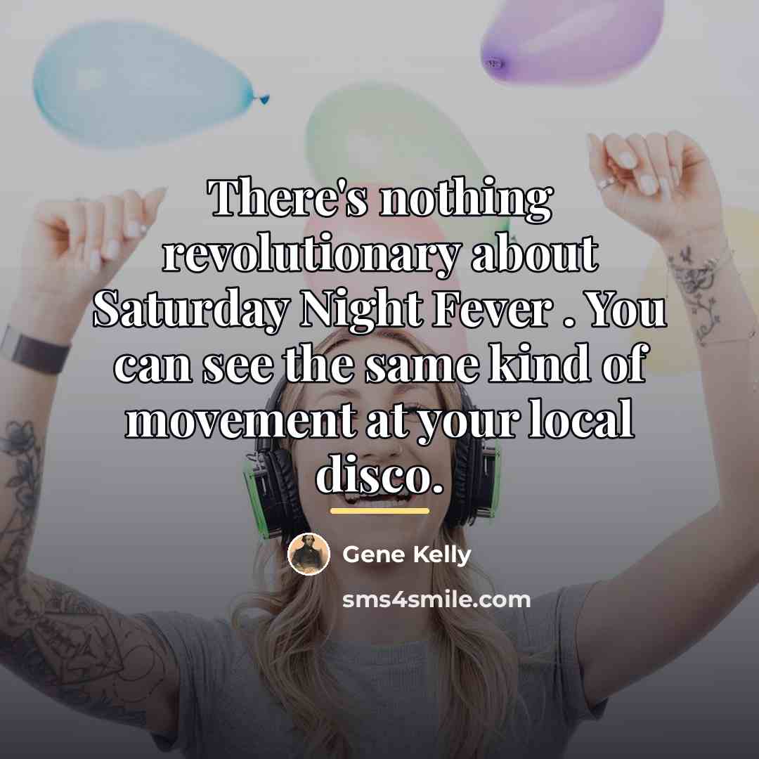 “There's nothing revolutionary about Saturday Night Fever . You can…” quote by Gene Kelly